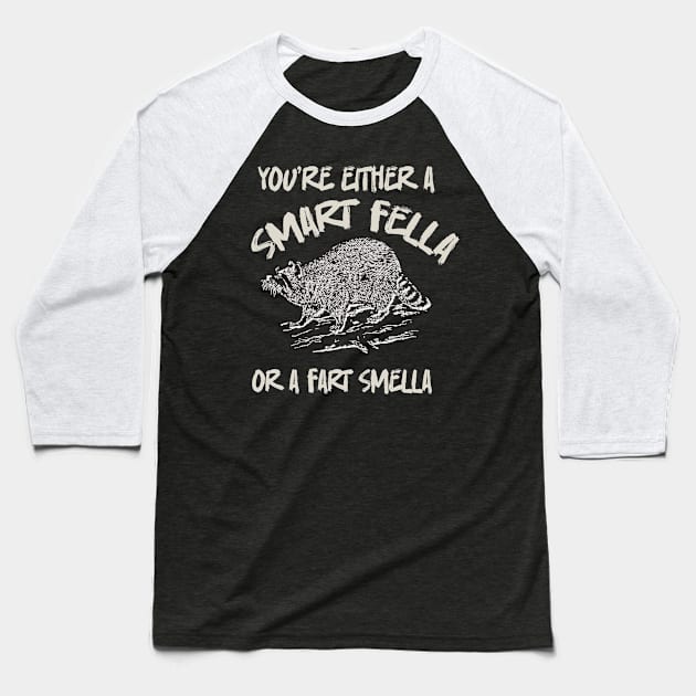 You're-Either-A-Smart-Fella-Or-Fart-Smella Baseball T-Shirt by Quincey Abstract Designs